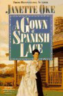 A Gown of Spanish Lace - Janette Oke