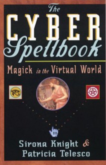 The Cyber Spellbook: Magick in the Virtual World - Sirona Knight