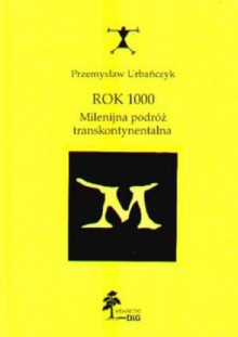 Rok 1000. Milenijna podróż transkontynentalna - Przemysław Urbańczyk