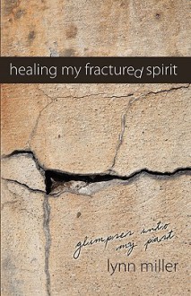 Healing My Fractured Spirit - Lynn Miller