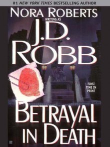 Betrayal in Death (In Death, #12) - J.D. Robb