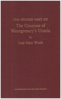 The Second Part of the Countess of Montgomery's Urania - Mary Wroth