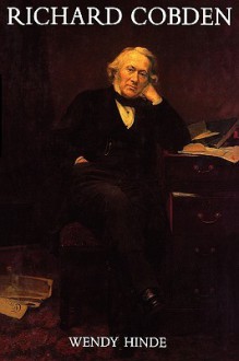 Richard Cobden: A Victorian Outsider - Wendy Hinde