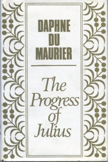 Progress Of Julius - Daphne du Maurier