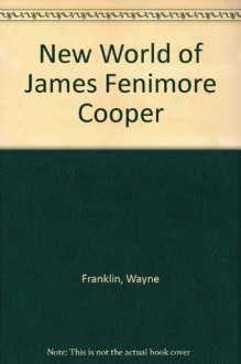 The New World of James Fenimore Cooper - Wayne Franklin