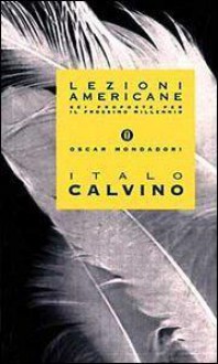 Lezioni americane: Sei proposte per il prossimo millennio - Italo Calvino