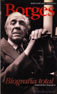 Borges: Biografia Total (Biografias) - Marcos Ricardo Barnatan