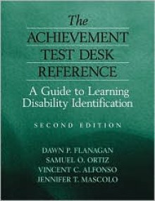 The Achievement Test Desk Reference: A Guide to Learning Disability Identification - Dawn P. Flanagan, Samuel O. Ortiz, Vincent C. Alfonso