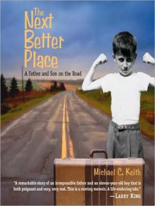 The Next Better Place: A Father and Son on the Road - Michael C. Keith, Oliver Wyman