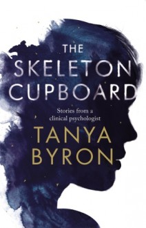 The Skeleton Cupboard: Stories from a clinical psychologist - Tanya Byron