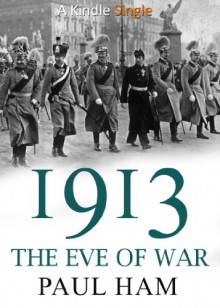 1913: The Eve of War - Paul Ham