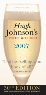 Hugh Johnson's Pocket Wine Book 2007: 30th Edition - Hugh Johnson