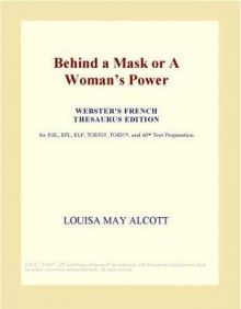 Behind a Mask or a Woman's Power - Louisa May Alcott