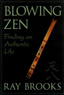 Blowing Zen: Finding an Authentic Life - Ray Brooks