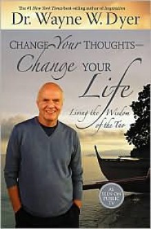 Change Your Thoughts - Change Your Life - Wayne W. Dyer