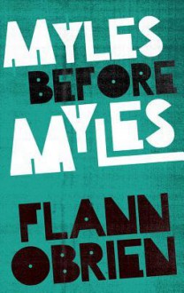 Myles Before Myles - Flann O'Brien, John Wyse Jackson