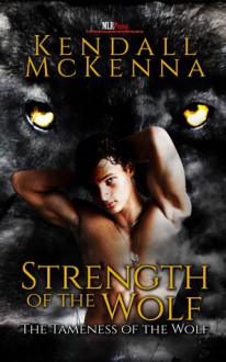 Strength of the Wolf (The Tameness of the Wolf, #2) - Kendall McKenna