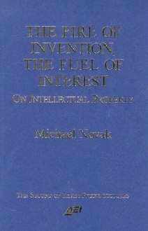 The Fire of Invention, The Fuel of Interest: On Intellectual Property (Pfizer Lecture) - Michael Novak