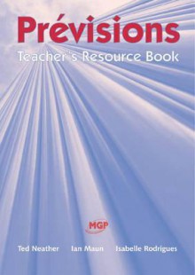 Previsions: Teacher's Resource Book - Ted Neather, Isabelle Rodrigues, E.J. Neather