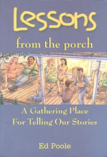 Lessons from the Porch: A Gathering Place for Telling Our Stories - Ed Poole