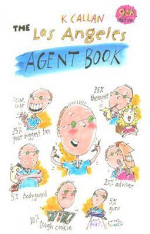 The Los Angeles Agent Book: How to Get the Agent You Need for the Career You Want - K. Callan