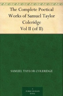 The Complete Poetical Works of Samuel Taylor Coleridge Vol II (of II) - Samuel Taylor Coleridge, Ernest Hartley Coleridge