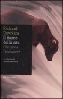 Il fiume della vita - Richard Dawkins, Laura Montixi Camoglio, Lalla Ward