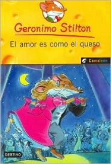 El Amor Es Como El Queso - Geronimo Stilton