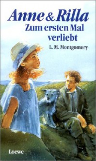 Anne & Rilla: Zum ersten Mal verliebt (Anne of Green Gables, #8.1) - Dagmar Weischer, L.M. Montgomery