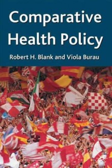 Comparative Health Policy - Robert H. Blank, Viola Desideria Burau