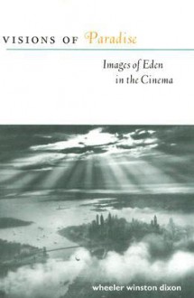 Visions of Paradise: Images of Eden in the Cinema - Wheeler Winston Dixon