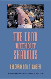 The Land Without Shadows - Abdourahman A. Waberi