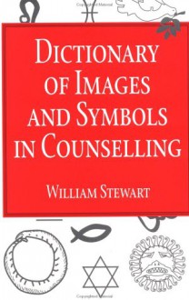 Dictionary of Images and Symbols in Counselling Set - William Stewart