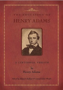 The Education of Henry Adams: A Centennial Version - Henry Adams, Edward Chalfant