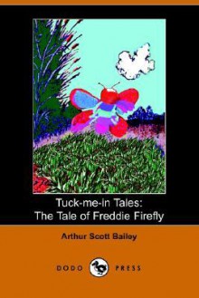 The Tale of Freddie Firefly - Arthur Scott Bailey