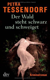 Der Wald Steht Schwarz Und Schweiget Kriminalroman - Petra Tessendorf