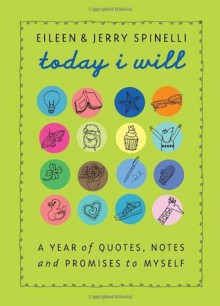 Today I Will: A Year of Quotes, Notes, and Promises to Myself - Jerry Spinelli, Eileen Spinelli