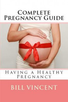 Complete Pregnancy Guide - Bill Vincent