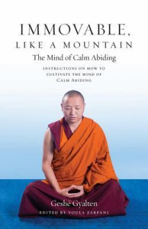 Immovable, Like a Mountain. The Mind of Calm Abiding. - Geshe Gyalten, Voula Zarpani