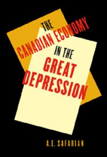 'The Canadian Economy in the Great Depression: Second Edition - A.E. Safarian