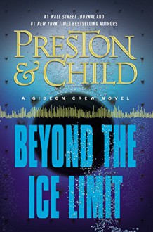 Beyond the Ice Limit: A Gideon Crew Novel (Gideon Crew Series) - Douglas Preston,Lincoln Child