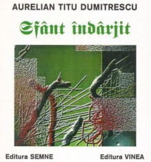 Sfânt îndârjit - Aurelian Titu Dumitrescu