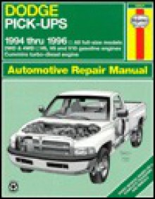 Dodge Pick-Ups Automotive Repair Manual: 1994- 1996 Edition (Hayne's Automotive Repair Manual) - Mike Stubblefield, John Harold Haynes