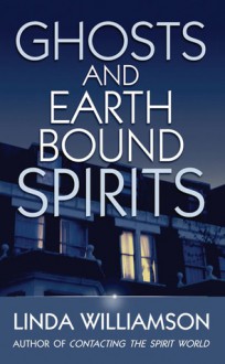 Ghosts and Earthbound Spirits - Linda Williamson