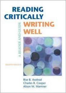 Reading Critically, Writing Well 8th (eighth) edition Text Only - Rise B. Axelrod