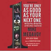 You're Only as Good as Your Next One: 100 Great Films, 100 Good Films, and 100 for which I Should Be Shot - Robertson Dean, Mike Medavoy, Josh Young