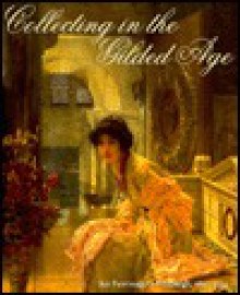 Collecting In The Gilded Age: Art Patronage In Pittsburgh, 1890 1910 - Gabriel P. Weisberg, Alison McQueen, DeCourcy E. McIntosh, Frick Art & Historical Center