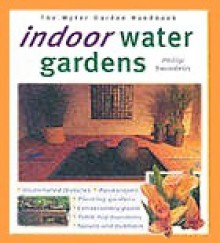 Indoor Water Gardens (Water Garden Handbooks) - Philip Swindells