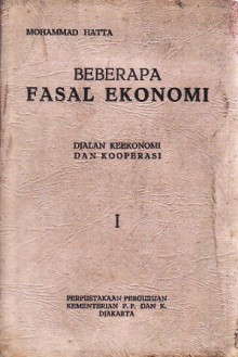 Beberapa Fasal Ekonomi: Djilid Pertama: Djalan Keekonomi dan Kooperasi - Mohammad Hatta