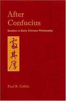 After Confucius: Studies In Early Chinese Philosophy - Paul Rakita Goldin